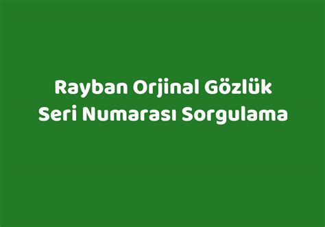 Rayban Orjinal Gözlük Seri Numarası Sorgulama.